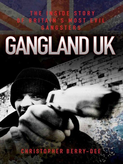 Title details for Gangland UK by Christopher Berry-Dee - Available